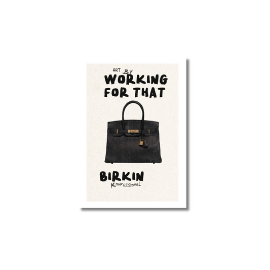"Art by Working for that Birkin" - Poster