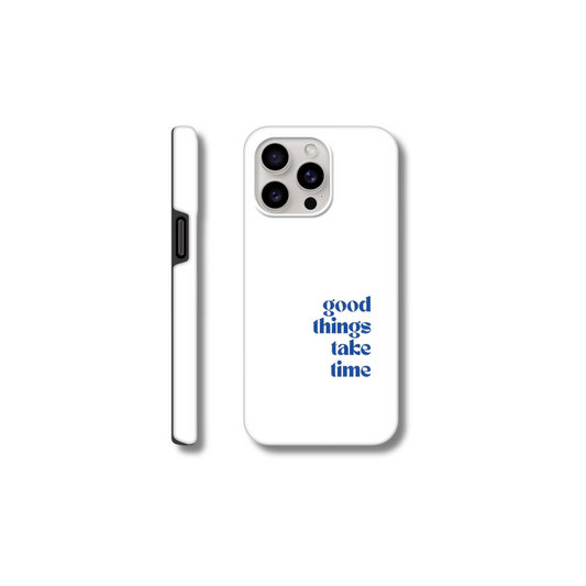 Good things take time -  Phone Case