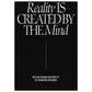 "Reality Is Created By The Mind" - Print