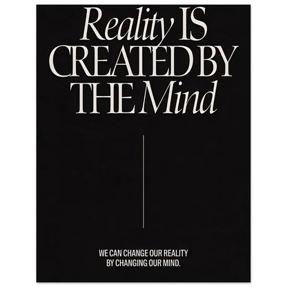 "Reality Is Created By The Mind" - Print