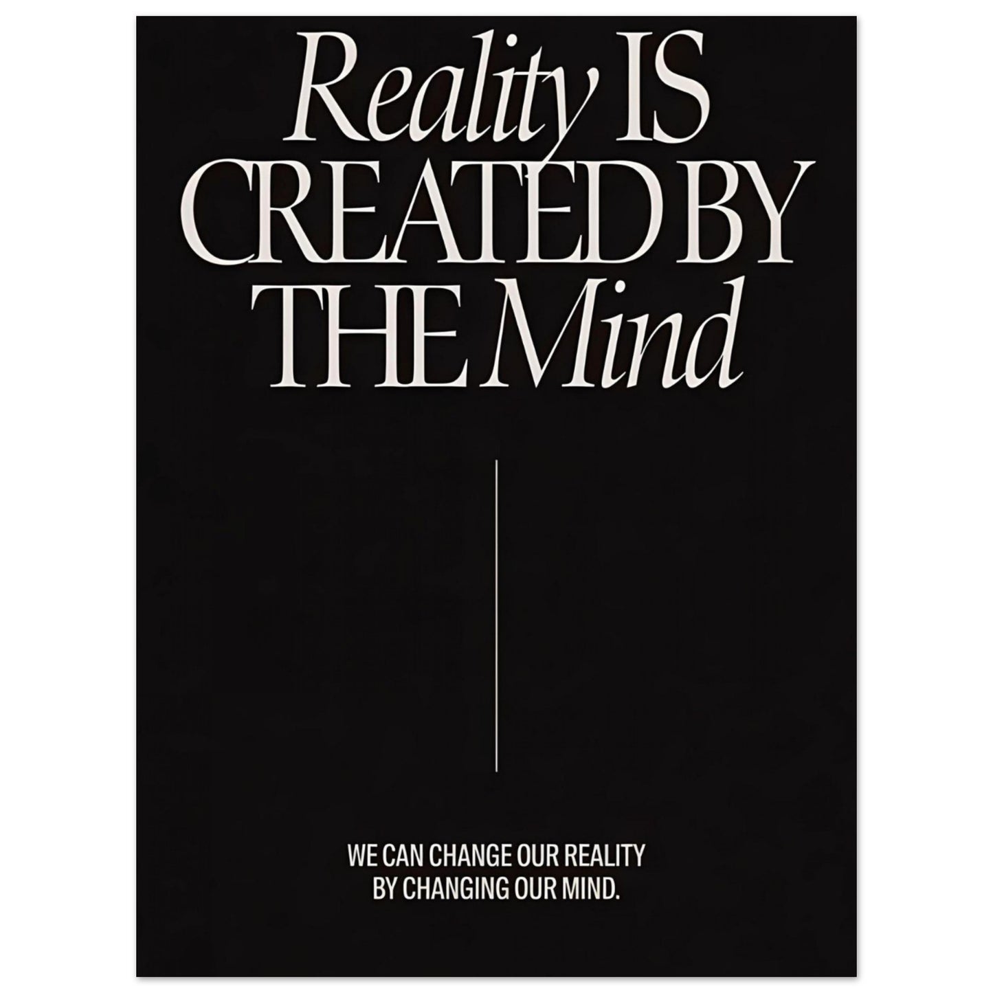 "Reality Is Created By The Mind" - Print